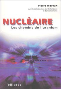 Nucléaire. Les chemins de l'uranium - Morvan Pierre - Jorda Michel - Sorin Francis