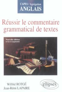 Réussir le commentaire grammatical de textes. Edition revue et augmentée - Rotgé Wilfrid - Lapaire Jean-Rémi