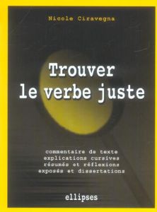 Trouver le verbe juste. Des exercices littéraires - Ciravegna Nicole