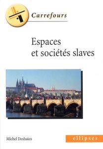 Espaces et sociétés slaves - Deshaies Michel