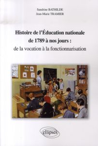 Histoire de l'éducation nationale de 1789 à nos jours : de la vocation à la fonctionnarisation - Bathilde Sandrine - Tramier Jean-Marie - Chauprade