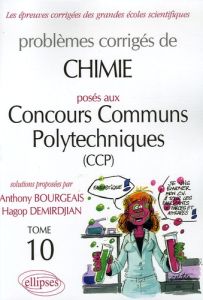 Problèmes corrigés de Chimie posés aux concours communs polytechniques (CCP). Tome 10 - Bourgeais Anthony - Demirdjian Hagop