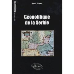 Géopolitique de la Serbie - Troude Alain