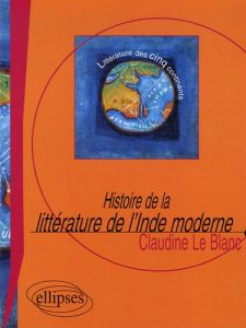 Histoire de la littérature de l'Inde moderne. Le roman, XIXe-XXe siècle - Le Blanc Claudine