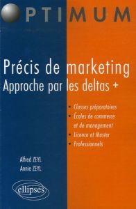 Précis de marketing. Approche par les deltas + - Zeyl Alfred - Zeyl Annie