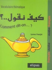 Vocabulaire thématique. Français/Arabe - Arabe/Français - Franjié Lynne