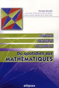 Du quotidien aux mathématiques. Nombres, grandeurs, proportions - Rouche Nicolas - De Laet Lucie - Docq Christine -