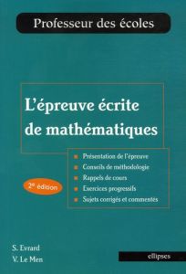 L'épreuve écrite de mathématiques. 2e édition revue et augmentée - Evrard Sabine - Le Men Virginie