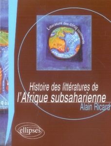 Histoire des littératures de l'Afrique subsaharienne - Ricard Alain