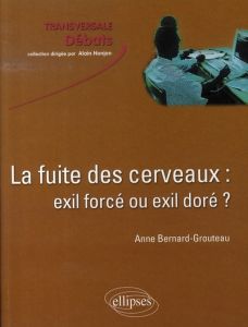 La fuite des cerveaux : exil forcé ou exil doré ? - Bernard-Grouteau Anne