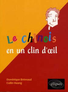 Le chinois en un clin d'oeil - Brémaud Dominique - Huang Cuilin