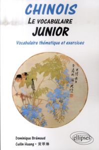 Chinois. Le vocabulaire junior, Vocabulaire thématique et exercices - Huang Cuilin - Brémaud Dominique