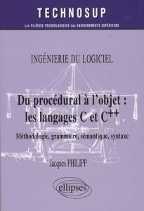 Du procédural à l'objet : les langages C et C++. Méthode, grammaire, sémantique, syntaxe, Ingéniérie - Philipp Jacques