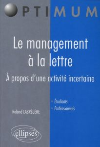 Le management à la lettre. A propos d'une activité incertaine - Labrégère Roland