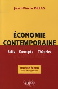 Economie contemporaine. Faits, concepts, théories, Edition revue et augmentée - Delas Jean-Pierre