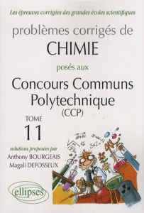 Problèmes corrigés de chimie posés aux concours communs polytechniques (CCP). Tome 11 - Bourgeais Anthony - Defosseux Magali