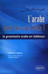 L'arabe dans tous ses états ! La grammaire arabe en tableaux - Imbert Frédéric - Pinon Catharina