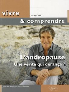 L'andropause. Une vérité qui dérange ? - Chaby Lucien - Mimoun Sylvain