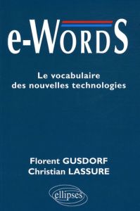 e-Words. Le vocabulaire des nouvelles technologies - Gusdorf Florent - Lassure Christian