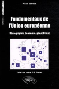 Fondamentaux de l'Union européenne. Démographie, économie, géopolitique - Verluise Pierre - Dumont Gérard