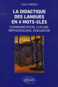 La didactique des langues en 4 mots-clés : communication, culture, méthodologie, évaluation - Tardieu Claire