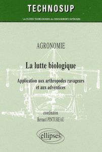 La lutte biologique. Application aux arthropodes ravageurs et aux adventices - Pintureau Bernard