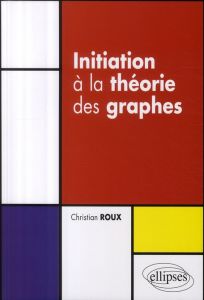 Initiation à la théorie des graphes - Roux Christian