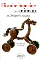 Histoire humaine des animaux de l'Antiquité à nos jours... - Auberger Janick - Keating Peter