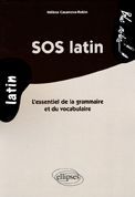 SOS latin. L'essentiel de la grammaire et du vocabulaire - Casanova-Robin Hélène