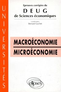 EPREUVES CORRIGEES DU DEUG DE SCIENCES ECONOMIQUES. Macroéconomie, Microéconomie - Gachet Bernard