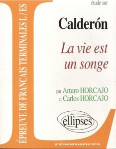 Etude sur La vie est un songe, Caldéron - Horcajo Arturo - Horcajo Carlos - Calais Etienne