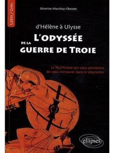 L'Odyssée de la guerre de Troie. Le fil d'Ariane qui vous permettra de vous retrouver dans le labyri - Marchay-Cheinet Séverine