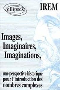 Images, imaginaires, imaginations. Une perspective historique pour l'introduction des nombres comple - I.R.E.M. (Commission