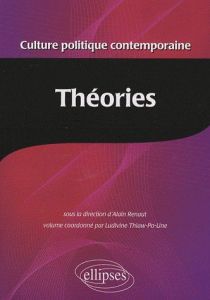 Encyclopédie de la culture politique contemporaine. Tome 3, Théories - Renaut Alain - Thiaw-Po-Une Ludivine