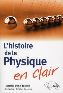 L'histoire de la physique en clair - Desit-Ricard Isabelle - Macagno Gilles