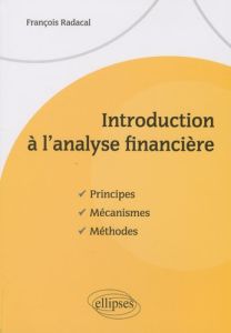 Introduction à l'analyse financière. Principes, mécanismes, méthodes - Radacal François