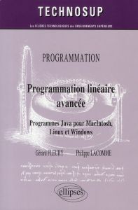 Programmation linéaire avancée. Programmes Java pour Macintosh, Linux et Windows - Fleury Gérard - Lacomme Philippe