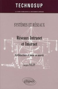 Réseaux Intranet et Internet. Architecture et mise en oeuvre - Philipp Jacques