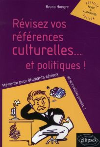 Révisez vos références culturelles... et politiques ! Mémento pour étudiants sérieux (et journaliste - Hongre Bruno