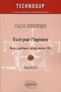 Calcul scientifique, Excel pour l'ingénieur. Bases, graphiques, calculs, macros, VBA, 2e édition - Bellan Philippe