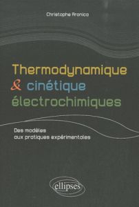 Thermodynamique et cinétique électrochimiques. Des modèles aux pratiques expérimentales - Aronica Christophe