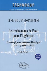 Les traitements de l'eau pour l'ingénieur. Procédés physico-chimiques et biologiques - Cours et prob - Cardot Claude