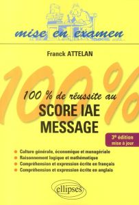 100% de réussite au Score IAE Message. 3e édition - Attelan Franck