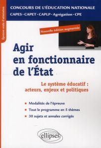 Agir en fonctionnaire de l'Etat. Epreuve orale d'admission CAPES, CAPET, CAPLP, Agrégation, CPE, Edi - Clavé Yannick