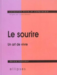 Le sourire. Un art de vivre - Dupeyrat Gérard