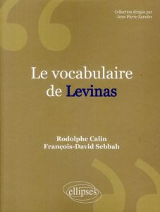 Le vocabulaire de Levinas - Calin Rodolphe - Sebbah François-David