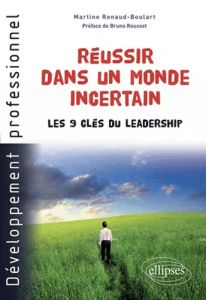 Réussir dans un monde incertain. Les 9 clés du leadership - Renaud-Boulart Martine - Rousset Bruno