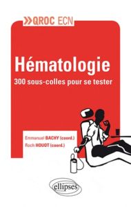 Hématologie. 300 sous-colles pour se tester - Houot Roch - Decaux Olivier - Marchand Tony - Hirs