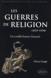 Les guerres de religion, un conflit franco-français (1559-1598) - Carpi Olivia