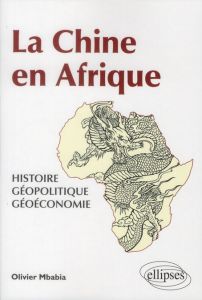 La Chine en Afrique. Histoire, géopolitique, géoéconomie - Mbabia Olivier - Lincot Emmanuel